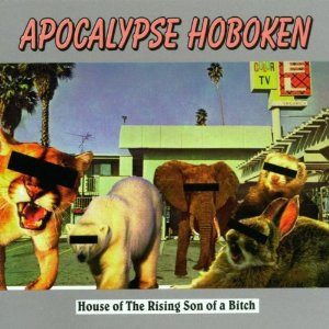 Apocalypse Hoboken – House Of The Rising Son Of A Bitch (knockoff album cover)