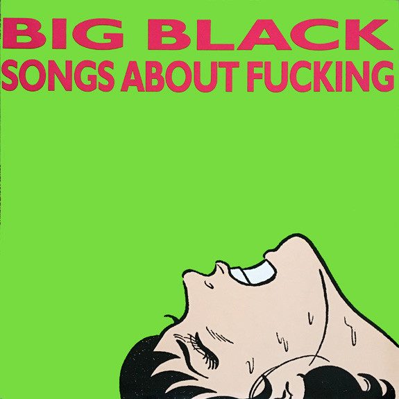 Big Black – Songs About Fucking (original album cover)