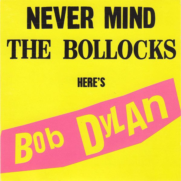 Bob Dylan – Never Mind The Bollocks, Here's Bob Dylan (knockoff album cover)