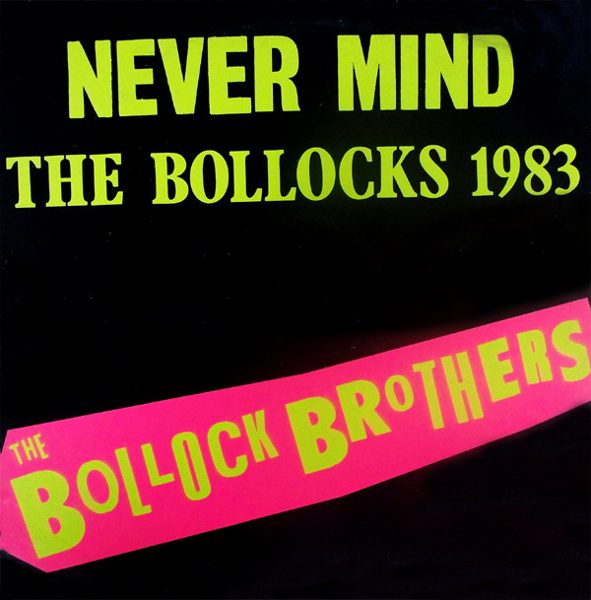 Bollock Brothers – Never Mind the Bollocks 1983 (knockoff album cover)