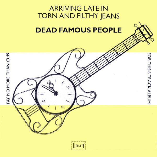 Dead Famous People – Arriving Late In Torn And Filthy Jeans (knockoff album cover)