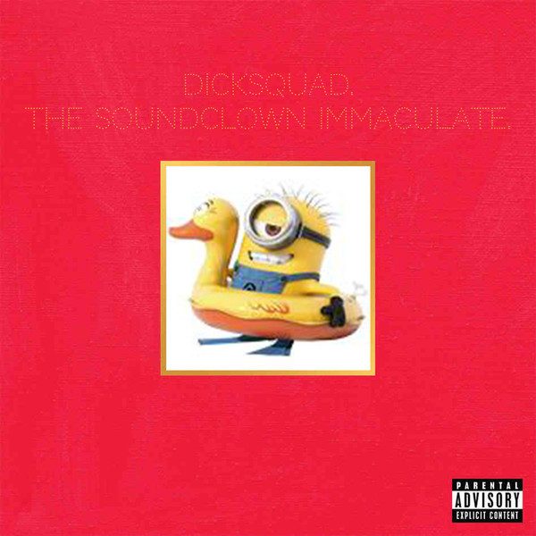 DICKSQUAD – The Soundclown Immaculate (knockoff album cover)