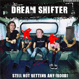 Dream Shifter – Still Not Getting Any (Good) (knockoff album cover)