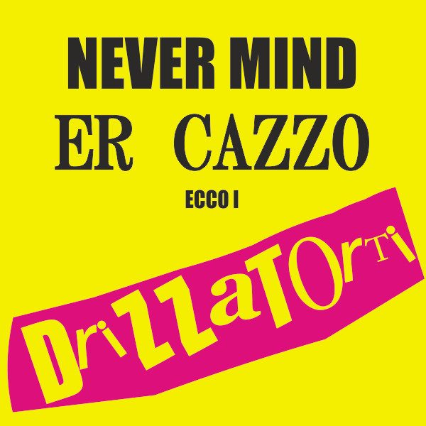 Drizzatorti – Nevermind Er Cazzo Ecco I Drizzatorti (knockoff album cover)