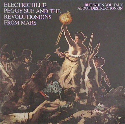Electric Blue Peggy Sue And The Revolutionions From Mars – But When You Talk About Destructionion (knockoff album cover)