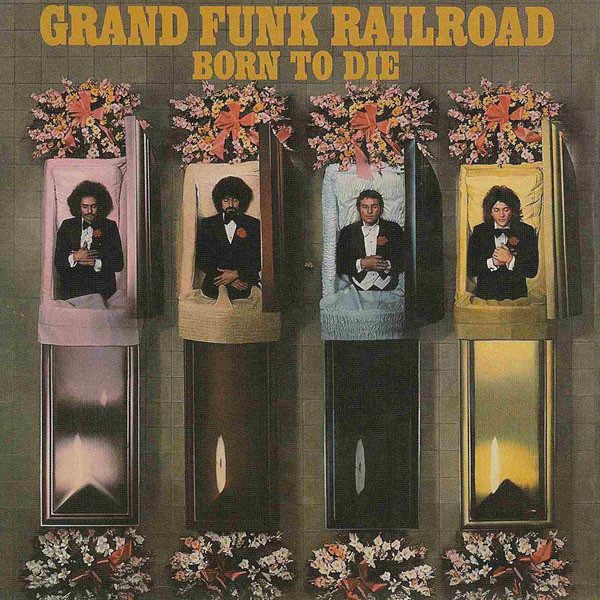 Grand Funk Railroad – Born To Die (original album cover)