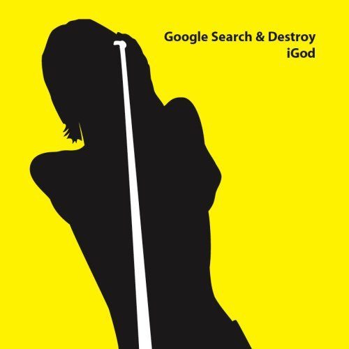 iGod – Google Search & Destroy (knockoff album cover)