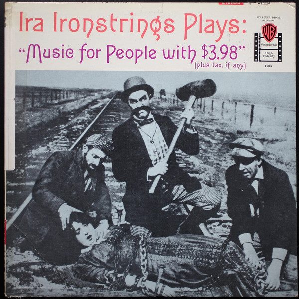 Ira Ironstrings – Ira Ironstrings Plays Music For People With $3.98 (Plus Tax, If Any) (original album cover)