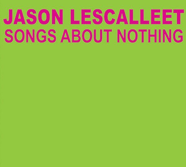 Jason Lescalleet – Songs About Nothing (knockoff album cover)