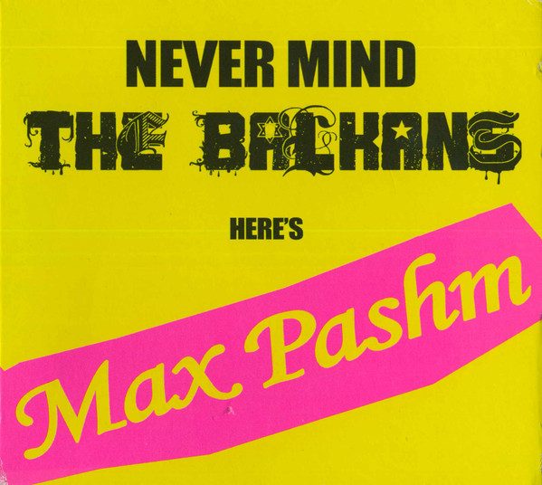 Max Pashm – Never Mind The Balkans Here's Max Pashm (knockoff album cover)