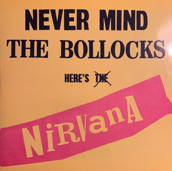 Nirvana – Nevermind The Bollocks Here's Nirvana (knockoff album cover)