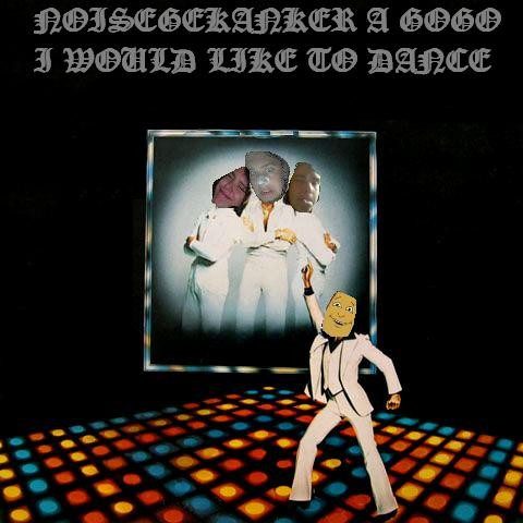 Noisegekanker A Gogo – I Would Like To Dance (knockoff album cover)