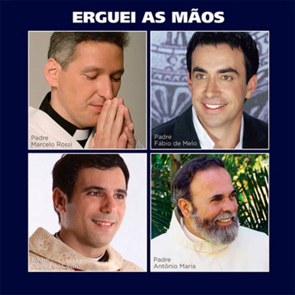 Padre Marcelo Rossi / Padre Fábio De Melo / Padre Juarez De Castro / Padre Antônio Maria – Erguei As Mãos (knockoff album cover)