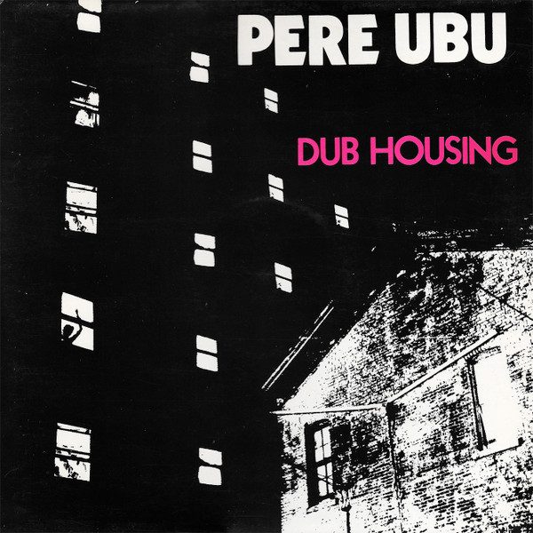 Pere Ubu – Dub Housing (original album cover)