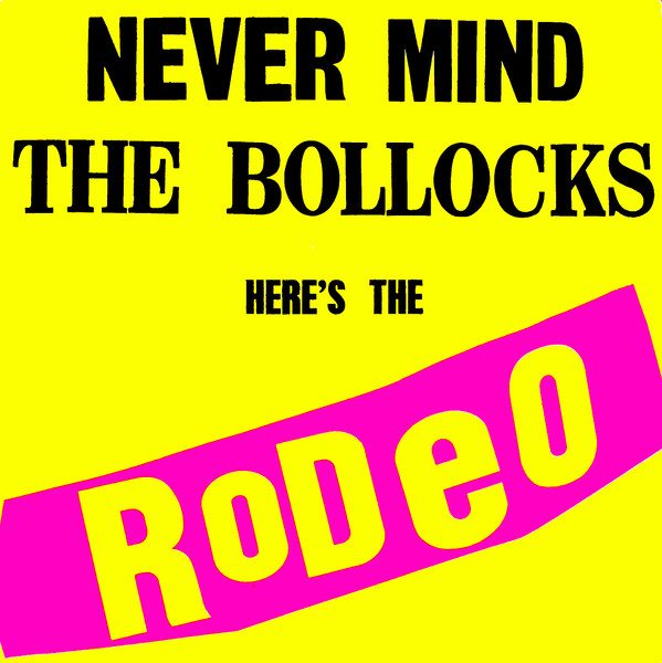 Rodeo – Never Mind The Bollocks Here's The Rodeo (knockoff album cover)