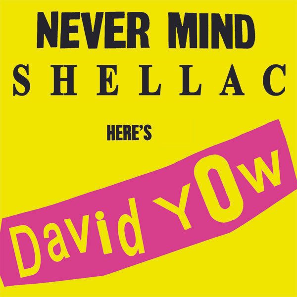 Shellac & David Yow – Never Mind Shellac Here's David Yow (knockoff album cover)