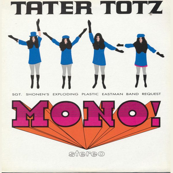 Tater Totz – Mono! Stereo: Sgt. Shonen's Exploding Plastic Eastman Band Request (knockoff album cover)