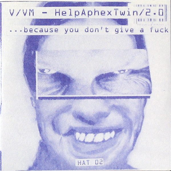 V/Vm – HelpAphexTwin/2.0 . . . Because You Don't Give A Fuck (knockoff album cover)